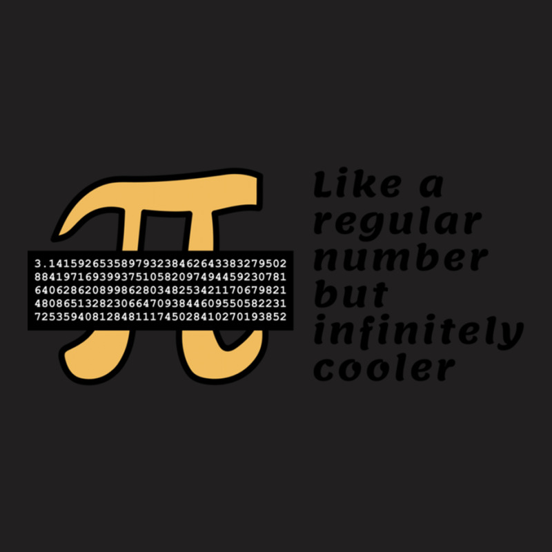 Pi Like A Regular Number But Infinitely Cooler T-shirt | Artistshot