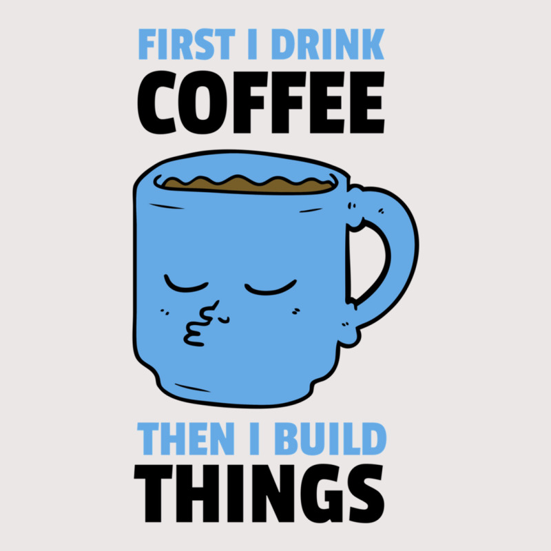 First I Drink Coffee Then I Build Things Pocket T-shirt | Artistshot