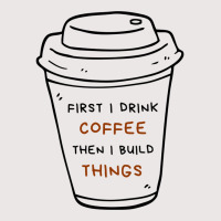 First I Drink Coffee Then I Build Things Pocket T-shirt | Artistshot