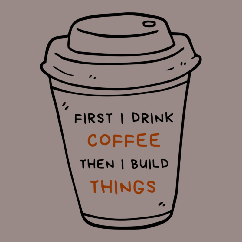 First I Drink Coffee Then I Build Things Vintage T-shirt | Artistshot