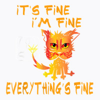 Funny Cat It's Fine, I'm Fine Everything Is Fine T Shirt T-shirt | Artistshot