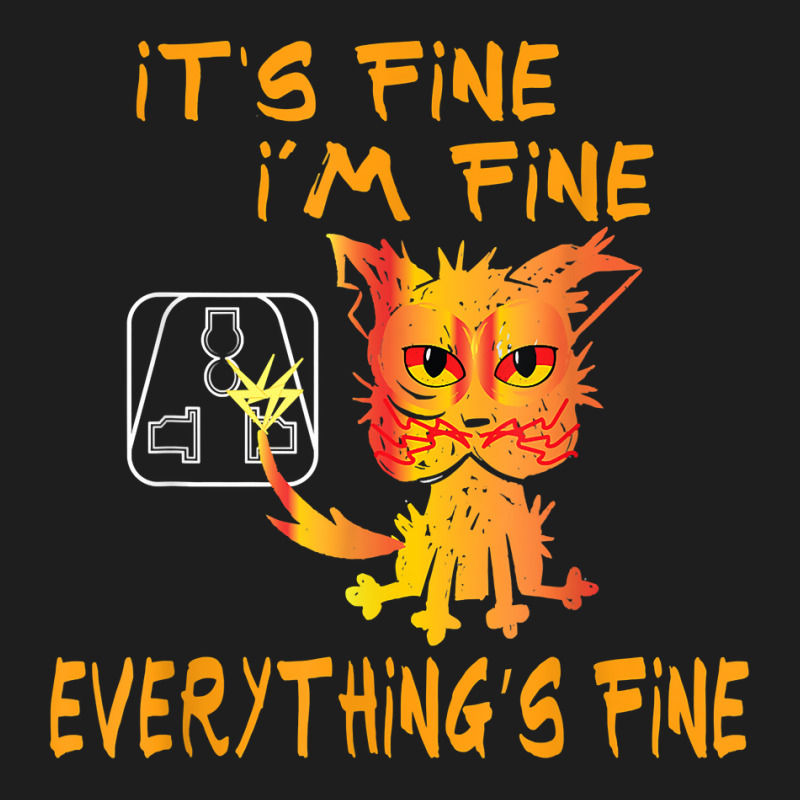 Funny Cat It's Fine, I'm Fine Everything Is Fine T Shirt Classic T-shirt | Artistshot