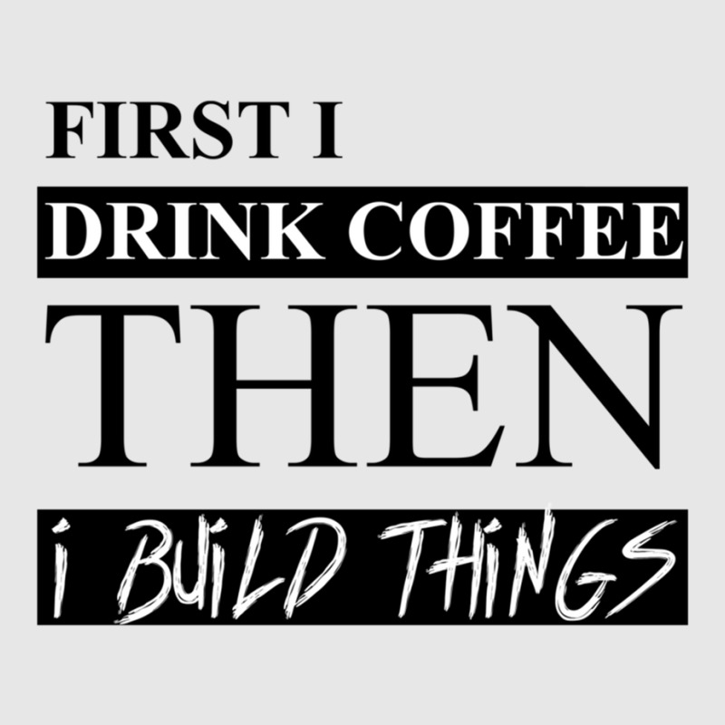 First I Drink Coffee Then I Build Things Unisex Jogger | Artistshot