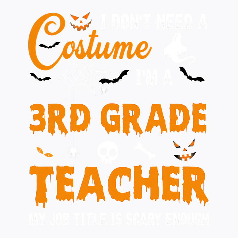 I Don T Need A Costume I M 3rd Grade Teacher Halloween Women T-shirt | Artistshot