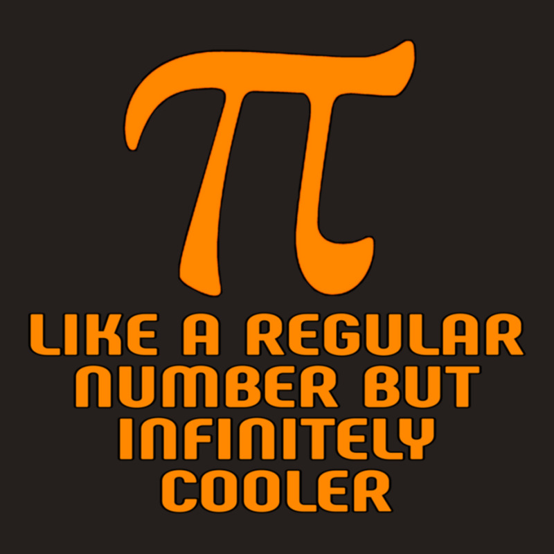 Pi Like A Regular Number But Infinitely Cooler Gifts Tank Top by cm-arts | Artistshot