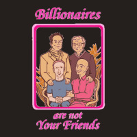 Billionaires Are Not Your Friends Tank Top | Artistshot