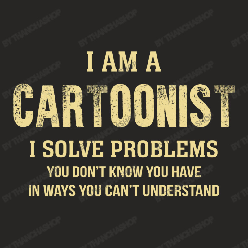 I Am Acartoonist I Solve Problems You Don't Know You Have In Ways You Ladies Fitted T-Shirt by thanchashop | Artistshot