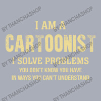 I Am Acartoonist I Solve Problems You Don't Know You Have In Ways You Tank Dress | Artistshot