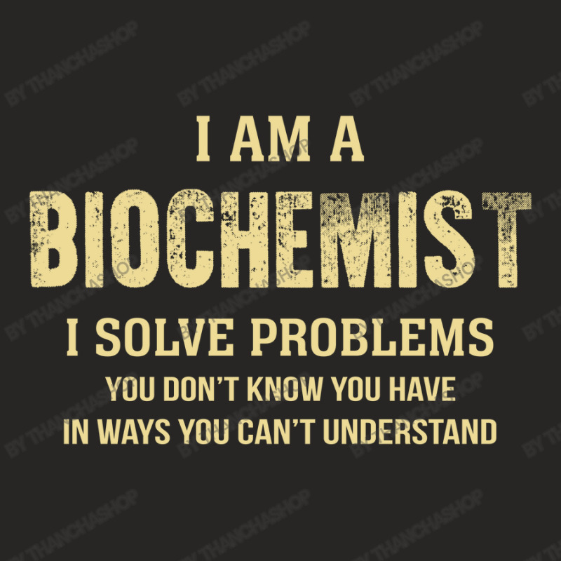 I Am Abiochemist I Solve Problems You Don't Know You Have In Ways You Ladies Fitted T-Shirt by thanchashop | Artistshot