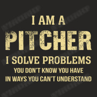 I Am Apitcher I Solve Problems You Don't Know You Have In Ways You Can Ladies Fitted T-shirt | Artistshot