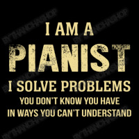 I Am Apianist I Solve Problems You Don't Know You Have In Ways You Can Legging | Artistshot