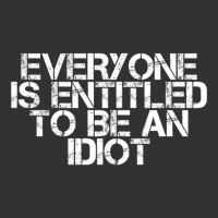 Everyone Is Entitled To Be An Idiot Vintage Hoodie | Artistshot