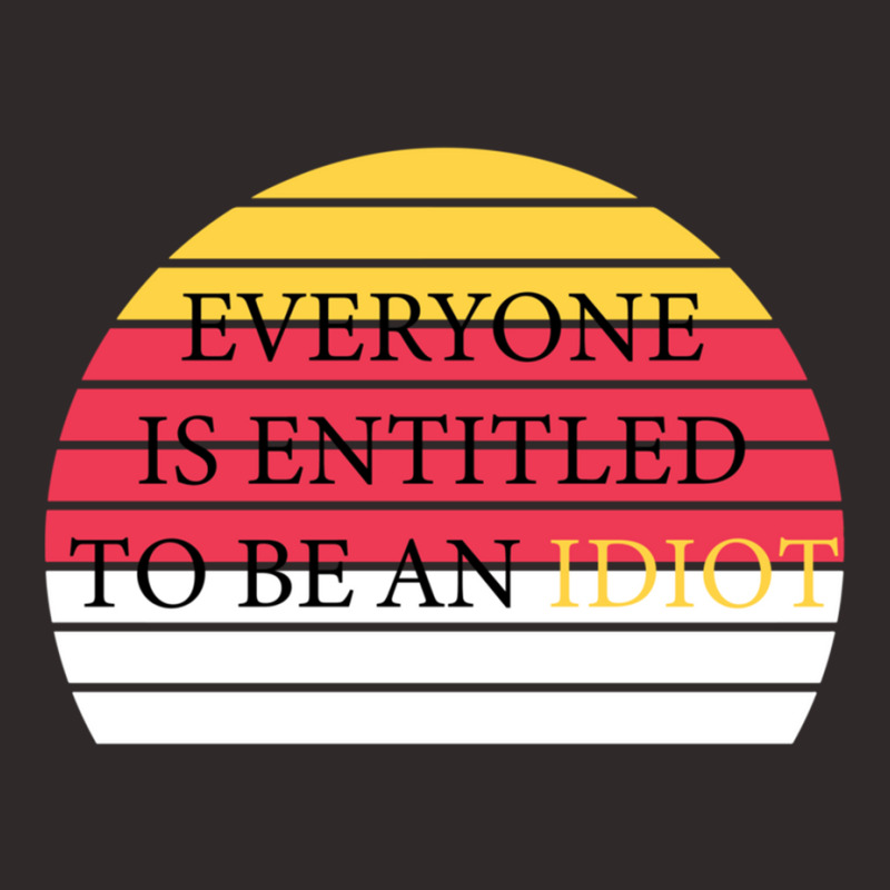 Everyone Is Entitled To Be An Idiot Racerback Tank by JULIUSGERADEAU | Artistshot