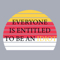 Everyone Is Entitled To Be An Idiot Tank Dress | Artistshot