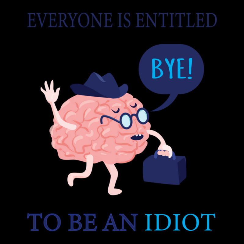 Everyone Is Entitled To Be An Idiot Pocket T-Shirt by JULIUSGERADEAU | Artistshot