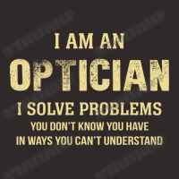 I Am Aoptician I Solve Problems You Don't Know You Have In Ways You Ca Racerback Tank | Artistshot