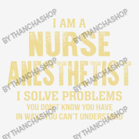 I Am Anurse Anesthetist I Solve Problems You Don't Know You Have In Wa Camper Cup | Artistshot