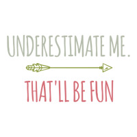 Underestimate Me That'll Be Fun Funny Confidence Quote Pullover Hoodie Sticker | Artistshot