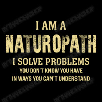 I Am Anaturopath I Solve Problems You Don't Know You Have In Ways You Pocket T-shirt | Artistshot