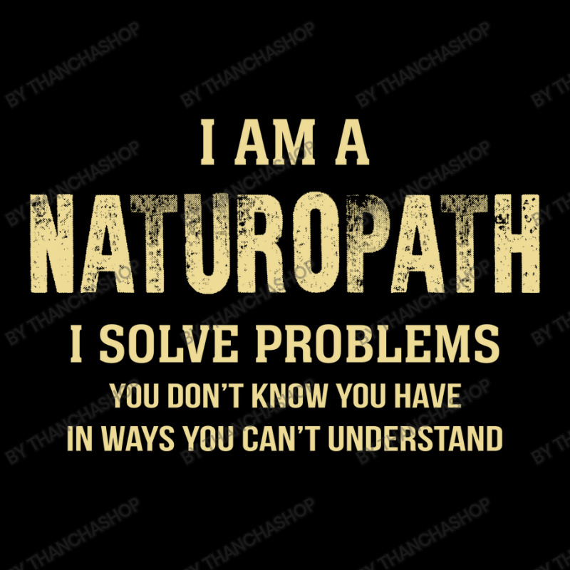 I Am Anaturopath I Solve Problems You Don't Know You Have In Ways You Pocket T-Shirt by thanchashop | Artistshot