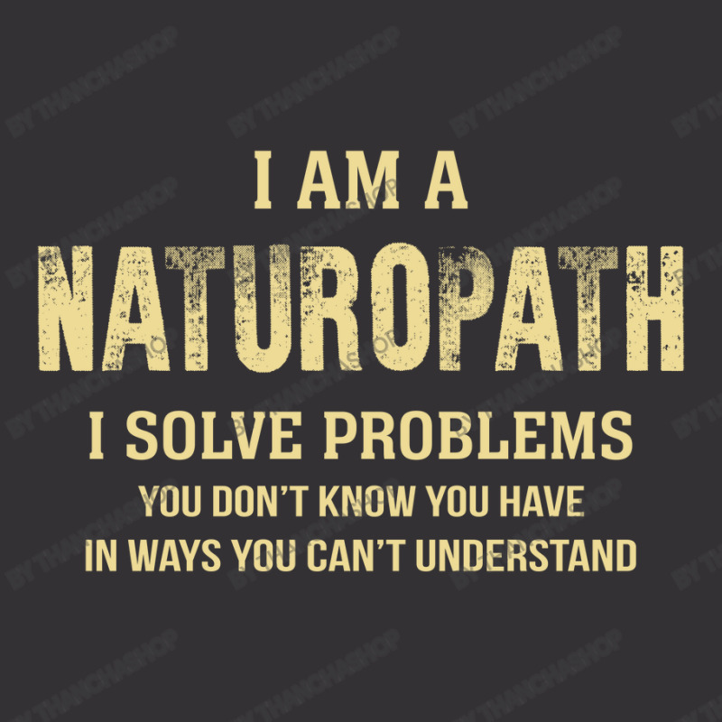 I Am Anaturopath I Solve Problems You Don't Know You Have In Ways You Vintage Hoodie by thanchashop | Artistshot