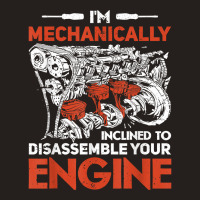 I'm Mechanically Inclined To Disassemble Your Engine T Shirt Tank Top | Artistshot