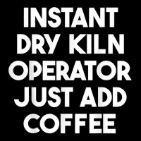 Instant Dry Kiln Operator Just Add Coffee T Shirt Adjustable Cap | Artistshot