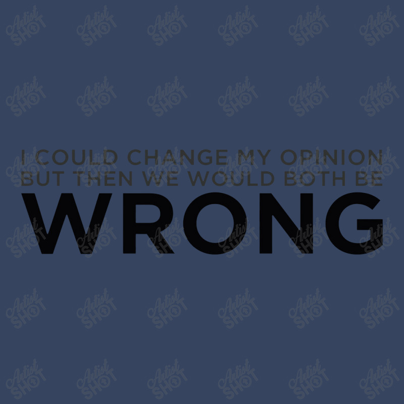 Change My Opinion Exclusive T-shirt | Artistshot