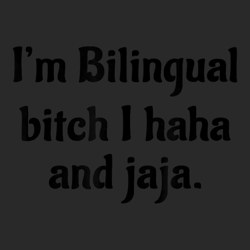 I'm Bilingual Bitch I Haha And Jaja T Shirt Printed hat by cm-arts | Artistshot