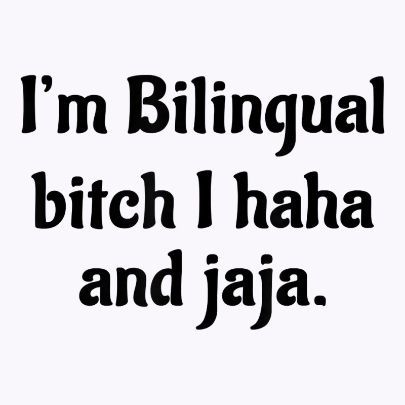 I'm Bilingual Bitch I Haha And Jaja T Shirt Tank Top by cm-arts | Artistshot