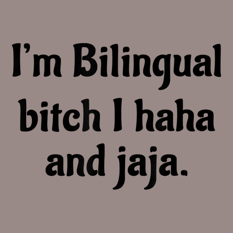 I'm Bilingual Bitch I Haha And Jaja T Shirt Vintage T-Shirt by cm-arts | Artistshot