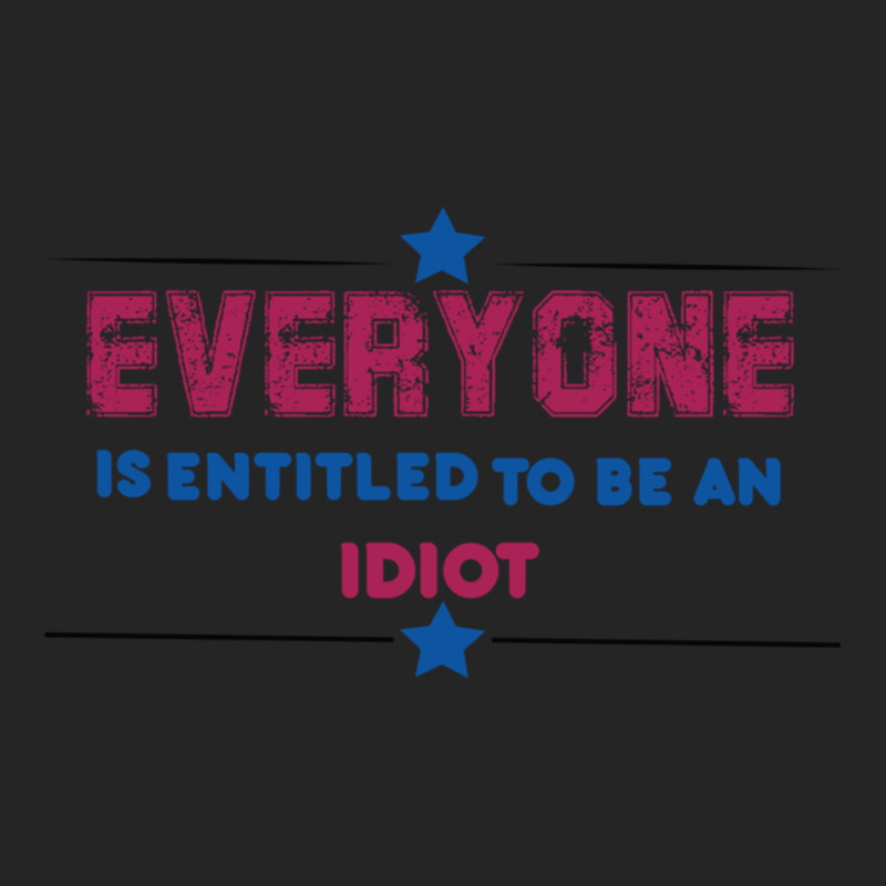 Everyone Is Entitled To Be An Idiot Unisex Hoodie by JULIUSGERADEAU | Artistshot