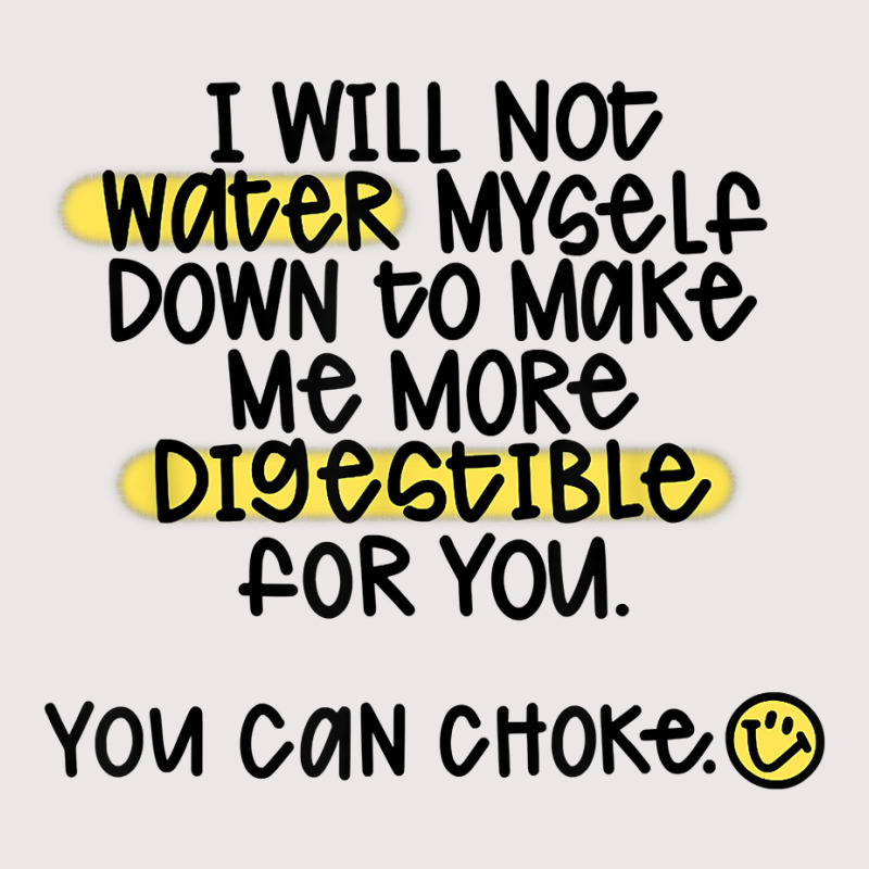 I Will Not Water Myself Down To Make Me More Digestible T Shirt Pocket T-Shirt by nealegmruland1 | Artistshot