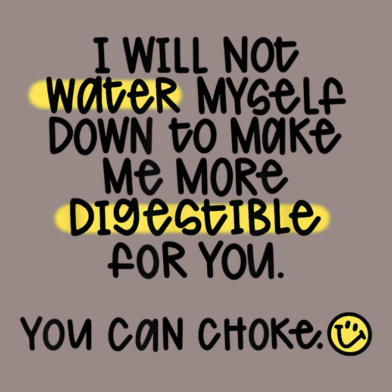 I Will Not Water Myself Down To Make Me More Digestible T Shirt Vintage T-Shirt by nealegmruland1 | Artistshot