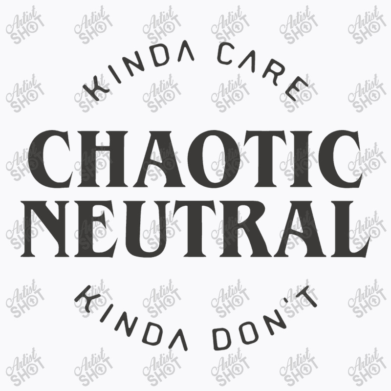 Chaotic Neutral Alignment Kinda Care Kinda Don't Funny Quotes Rela T-shirt | Artistshot