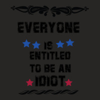 Everyone Is Entitled To Be An Idiot Ladies Fitted T-shirt | Artistshot