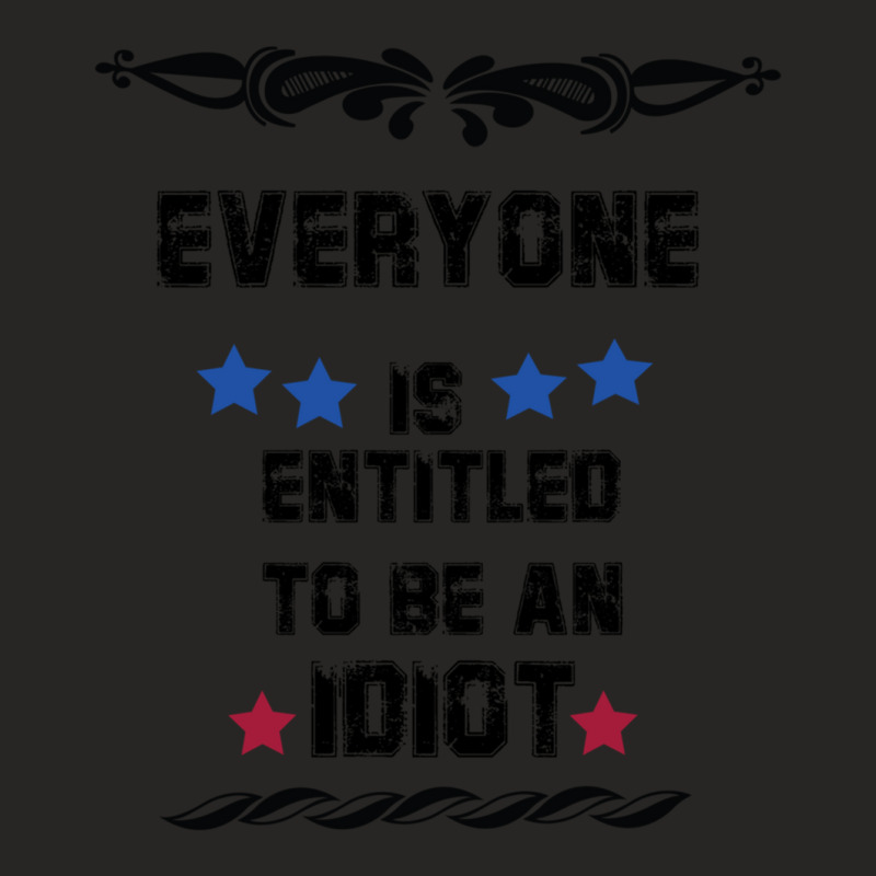 Everyone Is Entitled To Be An Idiot Ladies Fitted T-Shirt by JULIUSGERADEAU | Artistshot