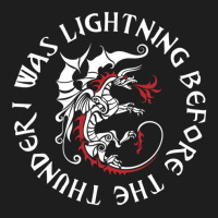 I Was Lightning Before The Thunder T-shirt The Dragons Classic T-shirt | Artistshot