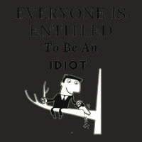 Everyone Is Entitled To Be An Idiot (6) Ladies Fitted T-shirt | Artistshot