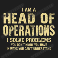 I Am Ahead Of Operations I Solve Problems You Don't Know You Have In W Classic T-shirt | Artistshot