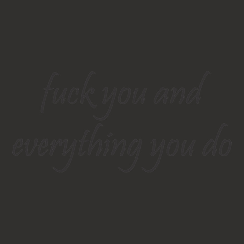 Fuck You And Everything You Do Champion Hoodie | Artistshot