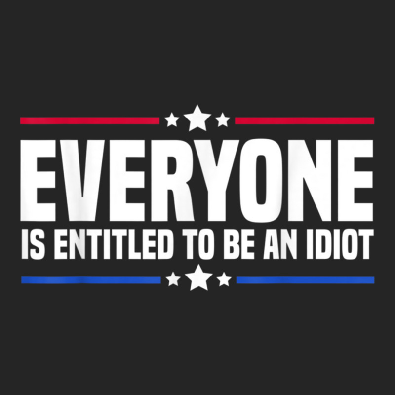 Everyone Is Entitled To Be An Idiot (14) Unisex Hoodie by JULIUSGERADEAU | Artistshot