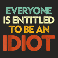 Everyone Is Entitled To Be An Idiot (15) Ladies Fitted T-shirt | Artistshot