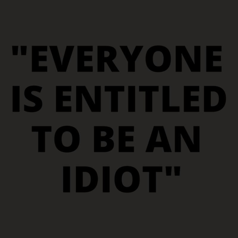 Everyone Is Entitled To Be An Idiot Black  Cool And Funny Quotes Ladies Fitted T-Shirt by JULIUSGERADEAU | Artistshot