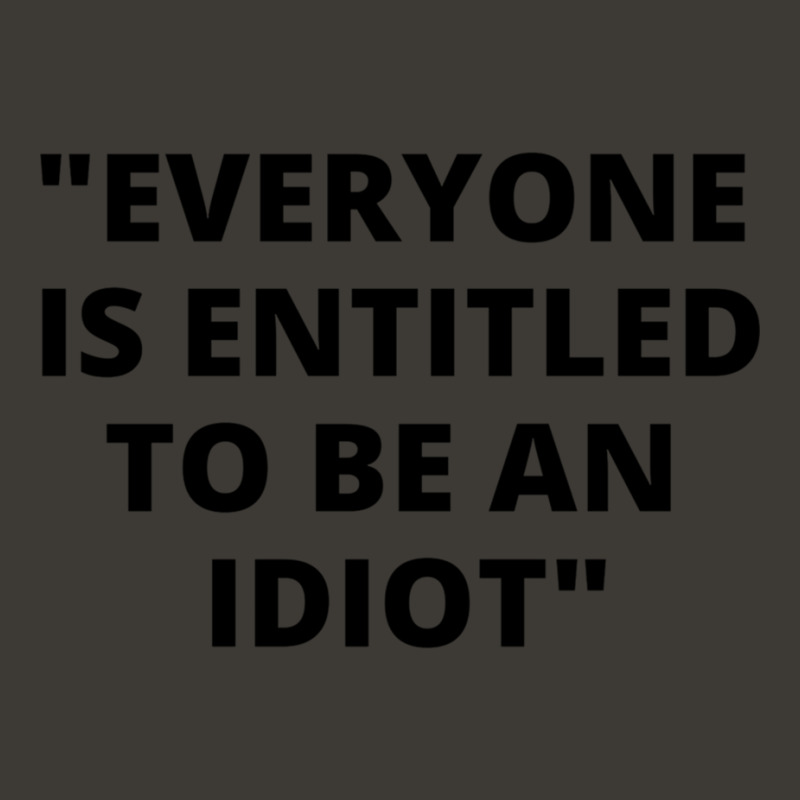 Everyone Is Entitled To Be An Idiot Black  Cool And Funny Quotes Bucket Hat by JULIUSGERADEAU | Artistshot