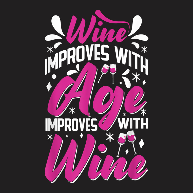 Wine Improves With Age – Winemaker Wine Lovers Wine Making T Shirt T-shirt | Artistshot