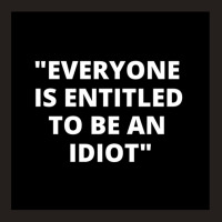 Everyone Is Entitled To Be An Idiot Black  Cool And Funny Quotes Tank Top | Artistshot