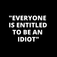 Everyone Is Entitled To Be An Idiot Black  Cool And Funny Quotes Zipper Hoodie | Artistshot