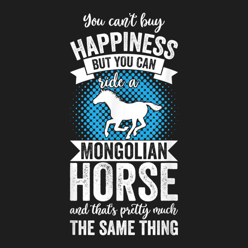 Riding   Can't Buy Happiness But Ride Mongolian Horse T Shirt Classic T-shirt by cm-arts | Artistshot