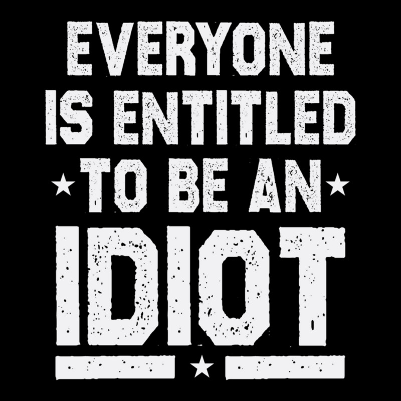 Everyone Is Entitled To Be An Idiot Funny Women's V-Neck T-Shirt by JULIUSGERADEAU | Artistshot